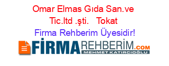 Omar+Elmas+Gıda+San.ve+Tic.ltd+.şti.+ +Tokat Firma+Rehberim+Üyesidir!